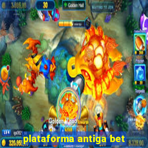 plataforma antiga bet